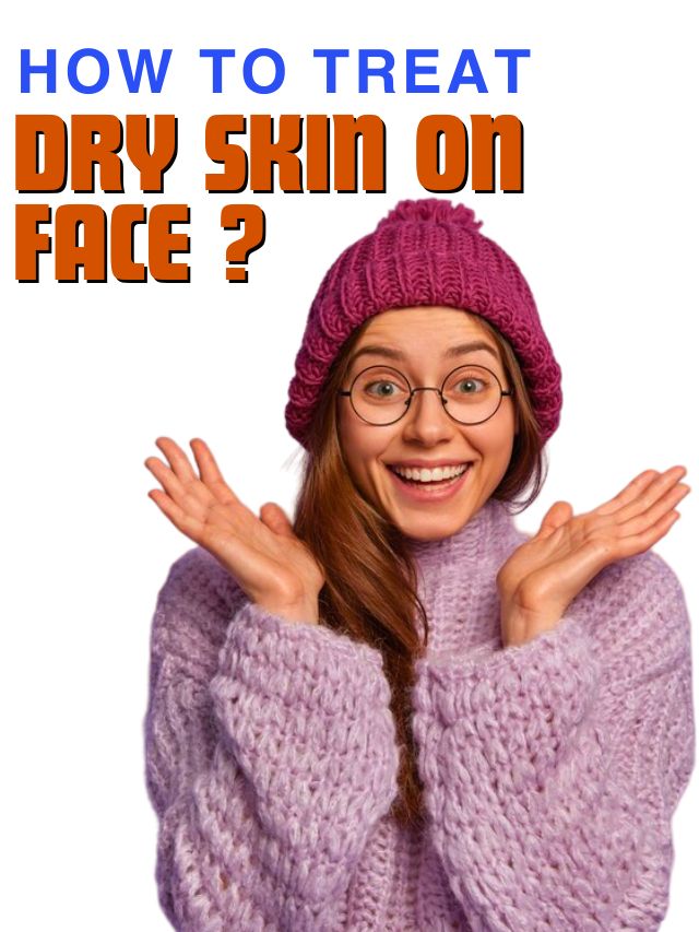 How To Treat Dry Skin On Face?