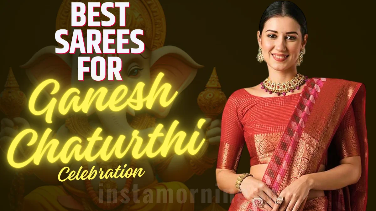Best Saree Looks For 2024 Festive Season — Perfect for Ganesh Chaturthi Celebrations (InstaMorning)
