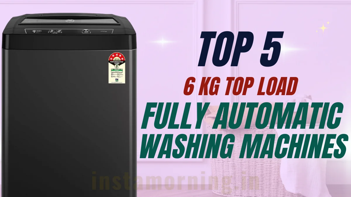 Top 5 Fully Automatic Washing Machines 6 KG Top Load Features, Reviews & Buying Guide